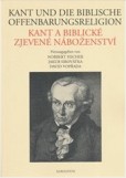 Kant und die biblische Offenbarungsreligion / Kant a biblické zjevené náboženství Kant und die biblische Offenbarungsreligion / Kant a biblické zjevené náboženství
