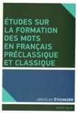 Études sur la formation des mots en francais préclassique et classique Études sur la formation des mots en francais préclassique et classique