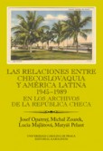 Las relaciones entre Checoslovaquia y América Latina 1945-1989 Las relaciones entre Checoslovaquia y América Latina 1945-1989