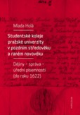Studentské koleje pražské univerzity v pozdním středověku a raném novověku Studentské koleje pražské univerzity v pozdním středověku a raném novověku
