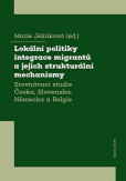 Lokální politiky integrace migrantů a jejich strukturální mechanismy Lokální politiky integrace migrantů a jejich strukturální mechanismy