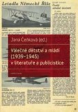 Válečné dětství a mládí (1939–1945) v literatuře a publicistice Válečné dětství a mládí (1939–1945) v literatuře a publicistice