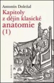 Kapitoly z dějin klasické anatomie I Kapitoly z dějin klasické anatomie I