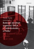 Budování národních organizací YMCA v Československu a Polsku Budování národních organizací YMCA v Československu a Polsku