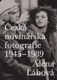 Česká novinářská fotografie 1945–1989 Česká novinářská fotografie 1945–1989