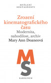 Zrození kinematografického času Modernita, nahodilost,archiv Zrození kinematografického času Modernita, nahodilost,archiv