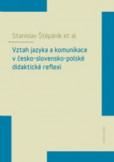 Vztah jazyka a komunikace v česko-slovensko-polské didaktické reflexi Vztah jazyka a komunikace v česko-slovensko-polské didaktické reflexi