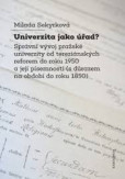 Univerzita jako úřad? Správní vývoj pražské univerzity odtereziánských reforem do roku 1950 a její písemnosti (s důrazem na období doroku 1850) Univerzita jako úřad? Správní vývoj pražské univerzity odtereziánských reforem do roku 1950 a její písemnosti (s důrazem na období doroku 1850)