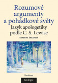 Rozumové argumenty a pohádkové světy Jazyk apologetikypodle C. S. Lewise Rozumové argumenty a pohádkové světy Jazyk apologetikypodle C. S. Lewise