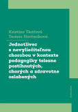 Jednotlivec s nevyliečiteľnou chorobou v kontexte pedagogiky telesne postihnutých, chorých a zdravotne oslabených Jednotlivec s nevyliečiteľnou chorobou v kontexte pedagogiky telesne postihnutých, chorých a zdravotne oslabených