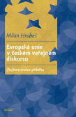 Evropská unie v českém veřejném diskursu Evropská unie v českém veřejném diskursu