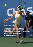 Vybrané indikátory herního výkonu v tenisu, vizuální vnímání a anticipace Vybrané indikátory herního výkonu v tenisu, vizuální vnímání a anticipace