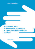 Gestikulace v komunikaci osob s diagnostikovanou afázií Gestikulace v komunikaci osob s diagnostikovanou afázií