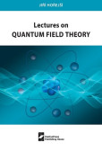 Lectures on Quantum Field Theory Lectures on Quantum Field Theory
