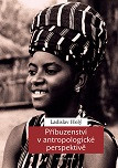 Příbuzenství v antropologické perspektivě Příbuzenství v antropologické perspektivě