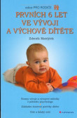 Prvních 6 let ve vývoji a výchově dítěte Prvních 6 let ve vývoji a výchově dítěte