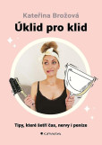Úklid pro klid - Tipy, které šetří čas, Úklid pro klid - Tipy, které šetří čas,