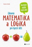 Zábavná matematika a logika pro bystré děti Zábavná matematika a logika pro bystré děti