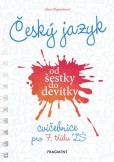 Český jazyk od šestky do devítky - cvičebnice pro 7. třídu ZŠ Český jazyk od šestky do devítky - cvičebnice pro 7. třídu ZŠ