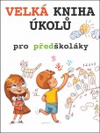 Velká kniha úkolů pro předškoláky Velká kniha úkolů pro předškoláky