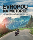Evropou na motorce – 25 nejúžasnějších výletů Evropou na motorce – 25 nejúžasnějších výletů