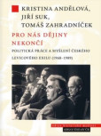 Pro nás dějiny nekončí. Politická práce a myšlení českého levicového exilu (1968–1989) Pro nás dějiny nekončí. Politická práce a myšlení českého levicového exilu (1968–1989)