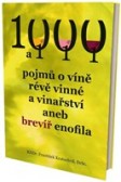 1000 a 111 pojmů o víně, révě vinné a vinařství, aneb brevíř enofila 1000 a 111 pojmů o víně, révě vinné a vinařství, aneb brevíř enofila