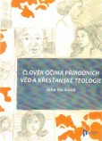 Člověk očima přírodních věd a křesťanské teologie Člověk očima přírodních věd a křesťanské teologie