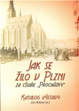 Jak se žilo v Plzni za císaře „Procházky“ Jak se žilo v Plzni za císaře „Procházky“