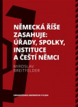 Německá říše zasahuje: úřady, spolky, instituce a čeští Němci 1918-1938 Německá říše zasahuje: úřady, spolky, instituce a čeští Němci 1918-1938