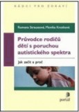 Průvodce rodičů dětí s poruchou autistického spektra Průvodce rodičů dětí s poruchou autistického spektra