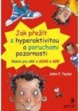 Jak přežít s hyperaktivitou a poruchami pozornosti Jak přežít s hyperaktivitou a poruchami pozornosti