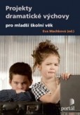 Projekty dramatické výchovy pro mladší školní věk Projekty dramatické výchovy pro mladší školní věk