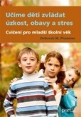 Učíme děti zvládat úzkost, obavy a stres Učíme děti zvládat úzkost, obavy a stres
