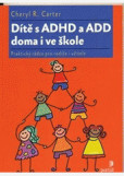Dítě s ADHD a ADD doma i ve škole Dítě s ADHD a ADD doma i ve škole