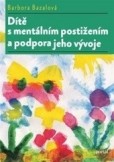 Dítě s mentálním postižením a podpora jeho vývoje Dítě s mentálním postižením a podpora jeho vývoje