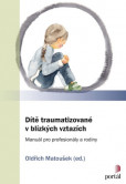 Dítě traumatizované v blízkých vztazích Dítě traumatizované v blízkých vztazích
