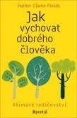 Jak vychovat dobrého člověka Jak vychovat dobrého člověka