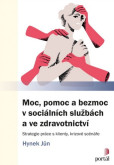 Moc, pomoc a bezmoc v sociálních službách a ve zdravotnictví Moc, pomoc a bezmoc v sociálních službách a ve zdravotnictví