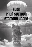 Bude prvá svetová atómová vojna? Bude prvá svetová atómová vojna?