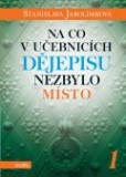 Na co v učebnicích dějepisu nezbylo místo 1 Na co v učebnicích dějepisu nezbylo místo 1