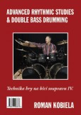 Technika hry na bicí soupravu IV. / Advanced Rhythmic Studies & Double Bass Drumming Technika hry na bicí soupravu IV. / Advanced Rhythmic Studies & Double Bass Drumming