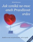 Jak vzniká ne-moc aneb Pravdivost srdce Jak vzniká ne-moc aneb Pravdivost srdce