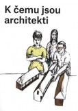 K čemu jsou architekti K čemu jsou architekti