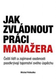 Jak zvládnout práci manažera Jak zvládnout práci manažera