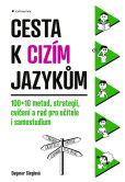 Cesta k cizím jazykům - 100+10 metod, strategií, cvičení a rad pro učitele i samostudium Cesta k cizím jazykům - 100+10 metod, strategií, cvičení a rad pro učitele i samostudium