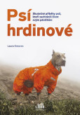 Psí hrdinové - Skutečné příběhy psů, kteří zachránili život svým páníčkům Psí hrdinové - Skutečné příběhy psů, kteří zachránili život svým páníčkům