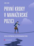 První kroky v manažerské pozici - Cesta k úspěšnému a respektovanému šéfovi První kroky v manažerské pozici - Cesta k úspěšnému a respektovanému šéfovi