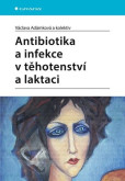 Antibiotika a infekce v těhotenství a laktaci Antibiotika a infekce v těhotenství a laktaci