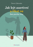Jak být asertivní a říkat ne bez pocitu viny Jak být asertivní a říkat ne bez pocitu viny